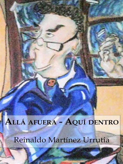Title details for Allá afuera--Aquí dentro by Reinaldo Martínez Urrutia - Available